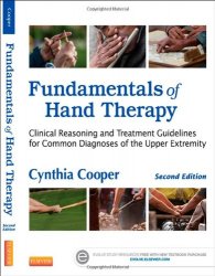 Fundamentals of Hand Therapy: Clinical Reasoning and Treatment Guidelines for Common Diagnoses of the Upper Extremity