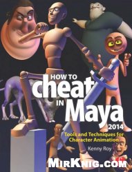 How to Cheat in Maya 2014: Tools and Techniques for Character Animation