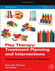 Play Play Therapy Treatment Planning and Interventions, Second Edition: The Ecosystemic Model and Workbook