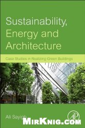 Sustainability, Energy and Architecture: Case Studies in Realizing Green Buildings