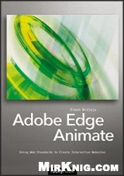 Adobe Edge Animate: Using Web Standards to Create Interactive Websites