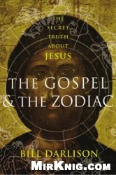 Gospel and the Zodiac: The Secret Truth about Jesus