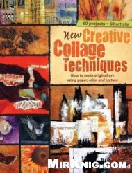 New Creative Collage Techniques: How to Make Original Art Using Paper, Color and Texture