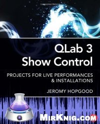 QLab 3 Show Control: Projects for Live Performances & Installations