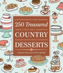250 Treasured Country Desserts: Mouthwatering, Time-honored, Tried & True, Soul-satisfying, Handed-down Sweet Comforts