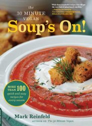 The 30-Minute Vegan: Soup's On!: More than 100 Quick and Easy Recipes for Every Season