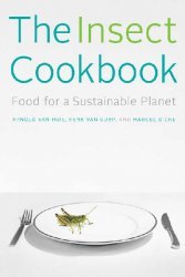The Insect Cookbook: Food for a Sustainable Planet (Arts and Traditions of the Table: Perspectives on Culinary History)