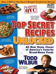 Top Secret Recipes Unlocked All New Home Clones of America's Favorite Brand-Name Foods