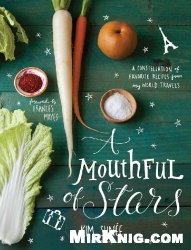 A Mouthful of Stars: A Constellation of Favorite Recipes from My World Travels