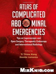 Atlas of Complicated Abdominal Emergencies : Tips on Laparoscopic and Open Surgery, Therapeutic Endoscopy and Interventional Radiology