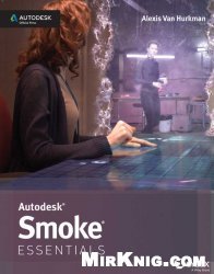 Autodesk Smoke Essentials: Autodesk Official Press