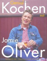 Genial kochen mit Jamie Oliver: The Naked Chef - Englands junger Spitzenkoch