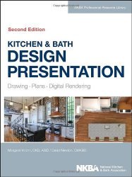 Kitchen & Bath Design Presentation: Drawing, Plans, Digital Rendering (NKBA Professional Resource Library)