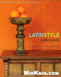 Latin Style: Decorating Your Home with Color, Texture, and Passion