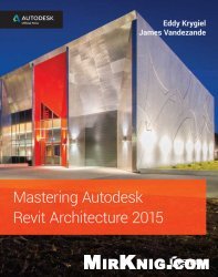 Mastering Autodesk Revit Architecture 2015: Autodesk Official Press