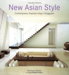 New Asian Style: Contemporary Tropical Living in Singapore