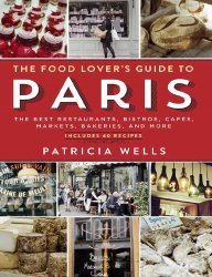 The Food Lover's Guide to Paris: The Best Restaurants, Bistros, Cafes, Markets, Bakeries, and More, 5th Edition