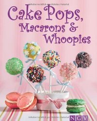 Cakepops, Macarons & Whoopies: Trend-Geb&#228;ck mit Wow-Effekt