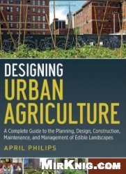 Designing Urban Agriculture: A Complete Guide to the Planning, Design, Construction, Maintenance and Management of Edible Landscapes