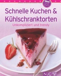 Schnelle Kuchen & K&#252;hlschranktorten (Minikochbuch)