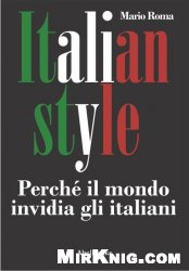 Italian Style. Perch&#233; il mondo invidia gli italiani