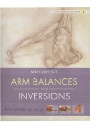 Anatomy For Arm Balances and Inversions