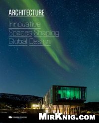 Architecture: Innovative Spaces Shaping Global Design