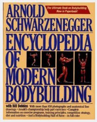 Arnold Schwarzenegger. Encyclopedia of Modern Body Building