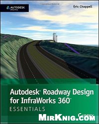 Autodesk Roadway Design for InfraWorks 360 Essentials: Autodesk Official Press