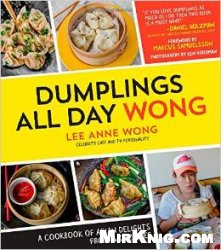 Dumplings All Day Wong: A Cookbook of Asian Delights From a Top Chef