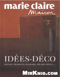 Id&#233;es-d&#233;co : Patines, pigments, pochoirs, d&#233;cors peints... (Marie Claire maison)
