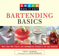 Knack Bartending Basics: More than 400 Classic and Contemporary Cocktails for Any Occasion