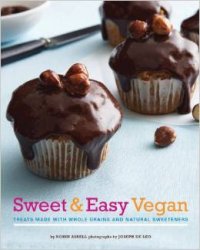 Sweet & Easy Vegan: Treats Made with Whole Grains and Natural Sweeteners