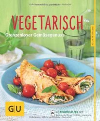 Vegetarisch: Grenzenloser Gem&#252;segenuss (GU K&#252;chenratgeber Relaunch ab 2013)