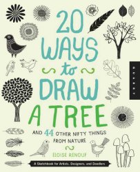 20 Ways to Draw a Tree and 44 Other Nifty Things from Nature: A Sketchbook for Artists, Designers, and Doodlers