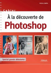 A la d&#233;couverte de Photoshop : Sp&#233;cial grands d&#233;butants !