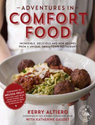 Adventures in Comfort Food: Incredible, Delicious and New Recipes from a Unique, Small-Town Restaurant