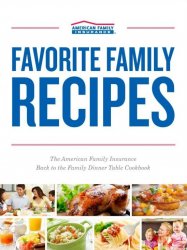 Favorite Family Recipes: The American Family Insurance Back to the Family Dinner Table Cookbook