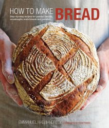 How to Make Bread: Step-by-step recipes for yeasted breads, sourdoughs, soda breads and pastries