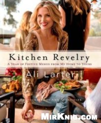 Kitchen Revelry: A Year of Festive Menus from My Home to Yours