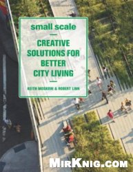 Small Scale: Creative Solutions for Better City Living