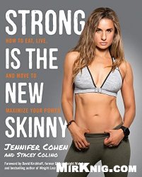 Strong Is the New Skinny: How to Eat, Live, and Move to Maximize Your Power