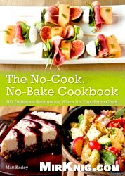 The No-Cook No-Bake Cookbook: 101 Delicious Recipes for When It's Too Hot to Cook