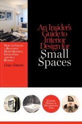 An Insider's Guide to Interior Design for Small Spaces: How to Create a Beautiful Home Quickly, Effectively and on a Budget