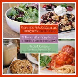 Prevention RD's Cooking and Baking with Almond Flour: 75 Tasty and Satisfying Recipes to Promote a Gluten-Free Lifestyle