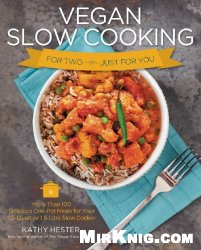 Vegan Slow Cooking for Two or Just for You: More than 100 Delicious One-Pot Meals for Your 1.5-Quart/Litre Slow Cooker