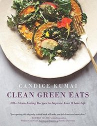 Clean Green Eats: 100+ Clean-Eating Recipes to Improve Your Whole Life