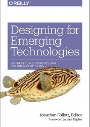 Designing for Emerging Technologies: UX for Genomics, Robotics, and the Internet of Things