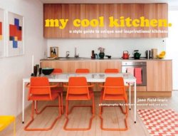 My Cool Kitchen: A Style Guide to Unique and Inspirational Kitchens