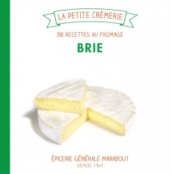 Brie, 30 recettes au fromage